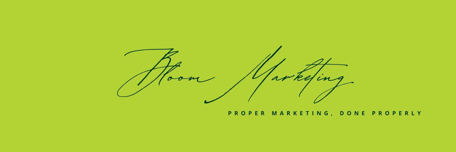 Bloom Marketing - Proper Marketing, Done Properly